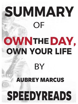 cover image of Summary of Own the Day, Own Your Life by Aubrey Marcus: Optimized Practices for Waking, Working, Learning, Eating, Training, Playing, Sleeping, and Sex